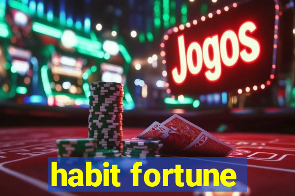 habit fortune